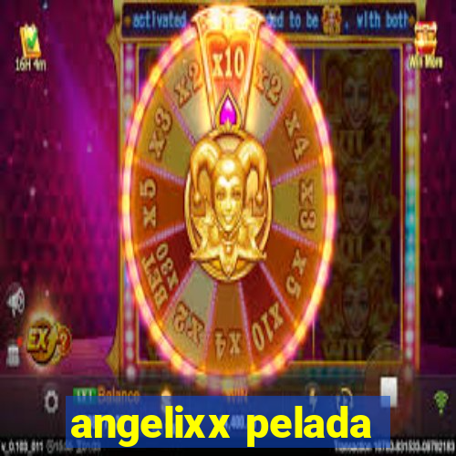 angelixx pelada